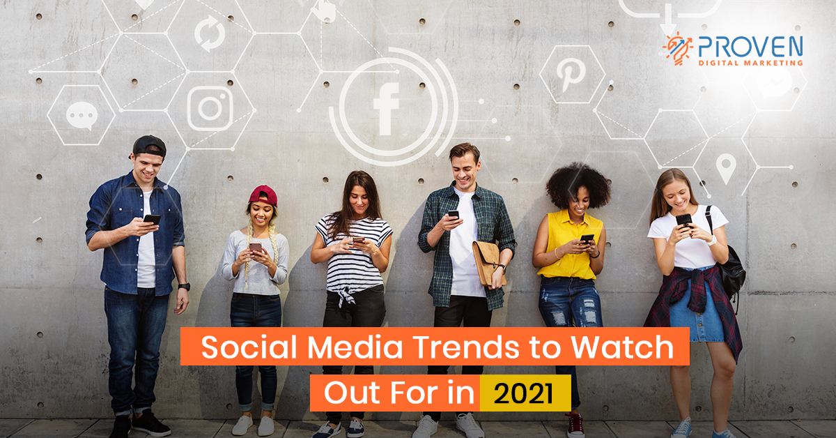 Social Media Trends to Watch Out For in 2021