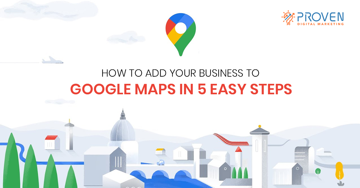 step by step guide to add your business to google maps